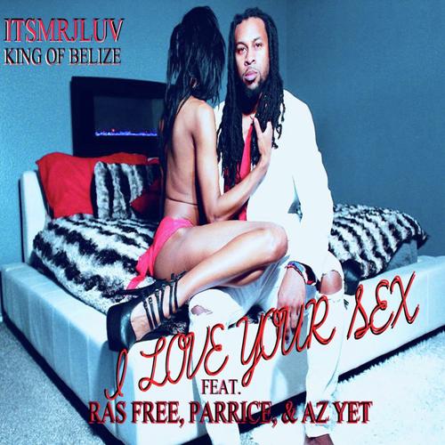 I Love Your Sex Feat Ras Free Parrice Az Yet Songs I Love Your Sex Feat Ras Free Parrice Az Yet Songs