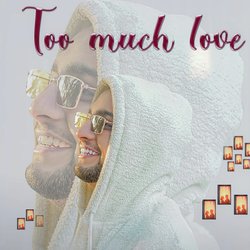 Too Much Love-Ejk6XzZeTmI