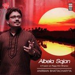 Listen to "Albela Sajan - Anirban Bhattacharya" songs online