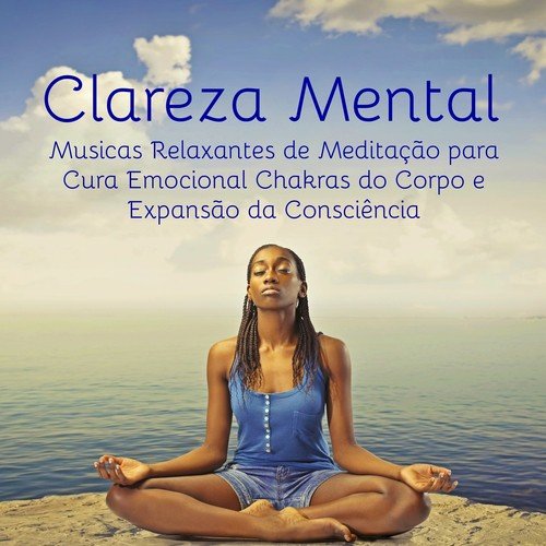 Clareza Mental Musicas Relaxantes De Meditação Para Cura Emocional