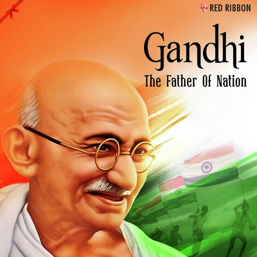 Gandhi The Father Of Nation Songs Download Free Online Songs JioSaavn