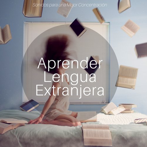 Aprender Lengua Extranjera Sonidos Para Una Mejor Concentraci N Y