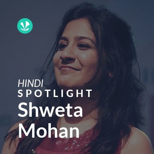 Shweta Mohan Spotlight Latest Hindi Songs Online JioSaavn