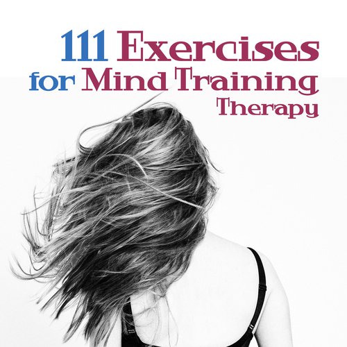 111 Exercises for Mind Training Therapy (Autogenic & Relaxation Meditation, Anti Stress Music)
