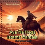 Aaya Na Hoga Istarha Karbala