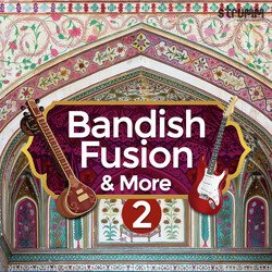 Bandish Fusion & More 2