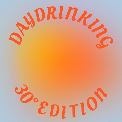 Daydrinking 30° Edition