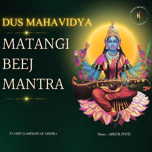 Dus Mahavidya Matangi Beej Mantra