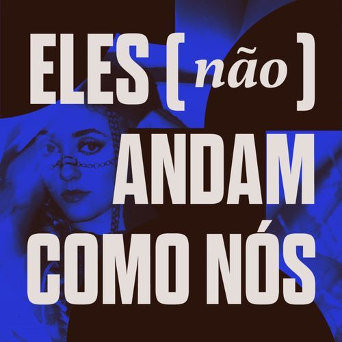 ELES NÃO ANDAM COMO NÓS