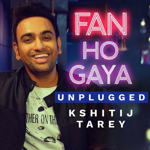 Fan Ho Gaya - Unplugged