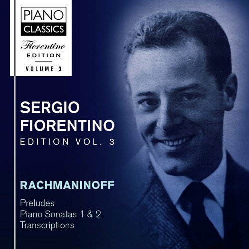 Fiorentino Edition, Vol. 3: Rachmaninoff: Preludes, Piano Sonatas 1 & 2, Transcriptions