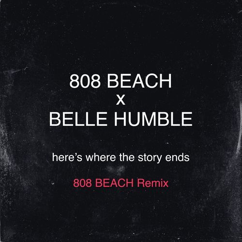 Here's Where The Story Ends (808 BEACH Remix)