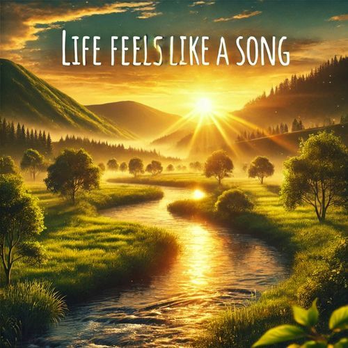 Life Feels Like a Song