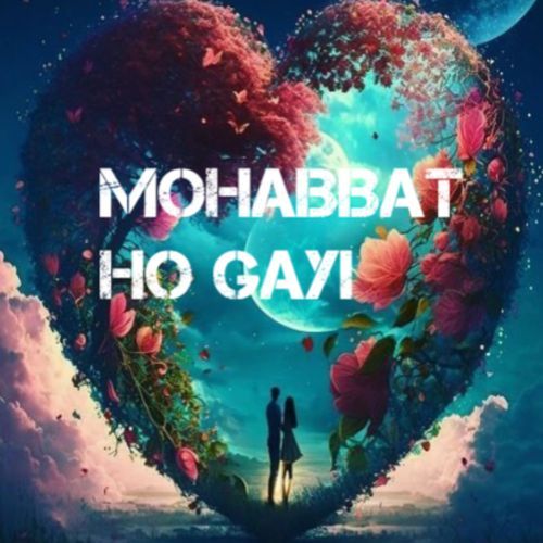 Mohabbat Ho Gayi