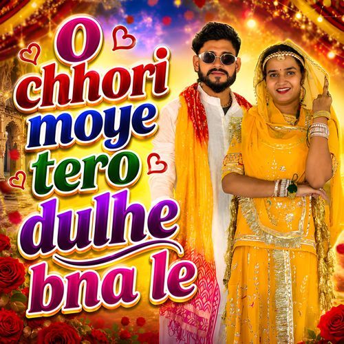 O Chhori Moye Tero Dulhe Bna Le
