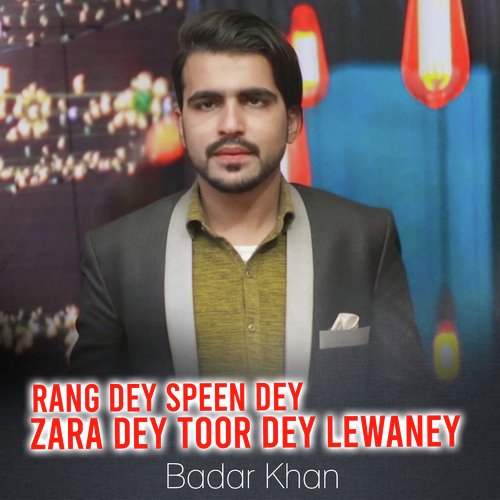Rang Dey Speen Dey Zara Dey Toor Dey Lewaney