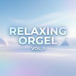 Relaxing Orgel Vol. 1