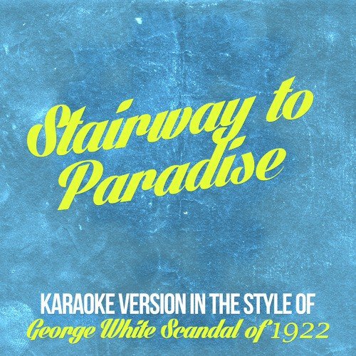 Stairway to Paradise (In the Style of George White Scandal of 1922) [Karaoke Version]