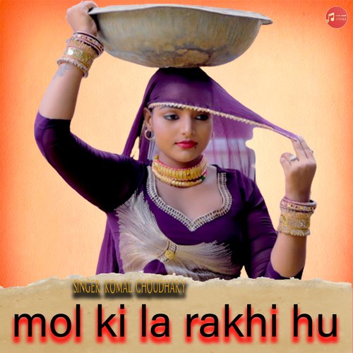 mol ki la rakhi hu