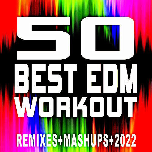 50 Best EDM Workout ReMixes + Mashups + 2022