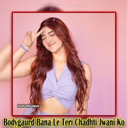 Bodygaurd Bana Le Teri Chadhti Jwani Ko-BUURYxZST3o