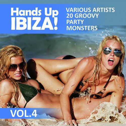 Hands up Ibiza! (20 Groovy Party Monsters), Vol. 4