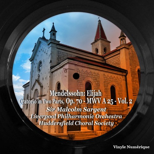 Mendelssohn: Elijah, Oratorio in Two Parts, Op. 70 - MWV A 25 - , Vol. 2_poster_image