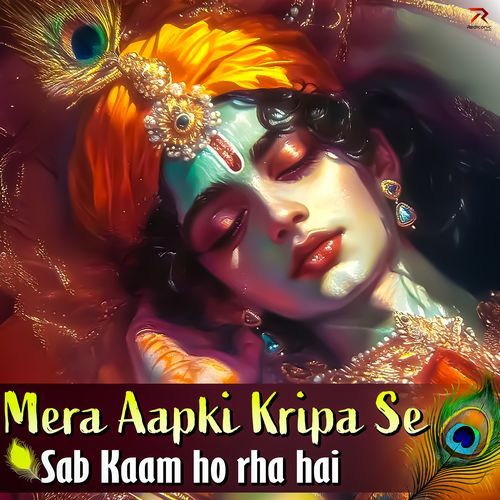 Mera Aap Ki Kripa Se Sab Kaam Ho Raha Hai