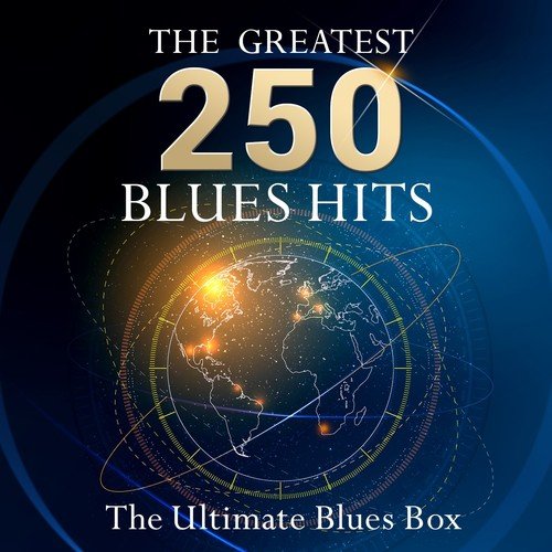 The Ultimate Blues Box - The 250 Greatest Blues Hits (12 hours playing time - Best of Blues Classics!)