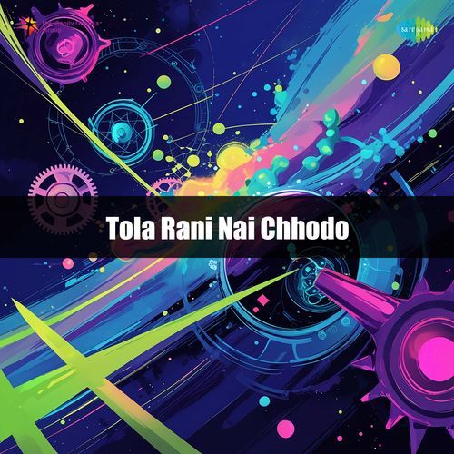 Tola Rani Nai Chhodo