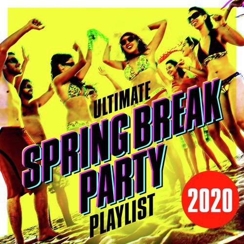 Ultimate Spring Break Party Playlist 2020_poster_image