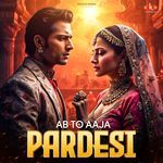 Ab To Aaja Pardesi