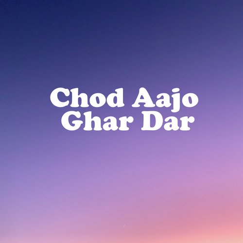 Chod Aajo Ghar Dar