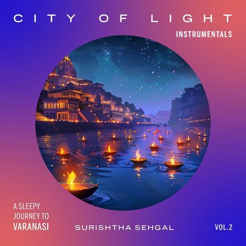 City of Light: A Sleepy Journey to Varanasi, Vol. 2 (Instrumentals)