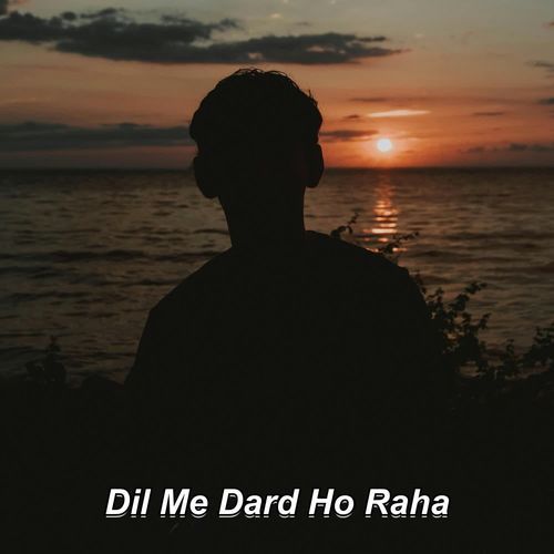 Dil Me Dard Ho Raha