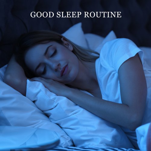 Good Sleep Routine: 15 Soothing Tracks Perfect To Fall Asleep Quickly and Calm