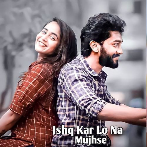 Ishq Kar Lo Na Mujhse