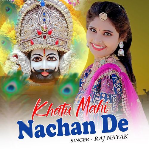 Khatu Mahi Nachan De