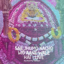 Sab jhumo nacho wo aane wale hai - Live-FioDBh9VeFo