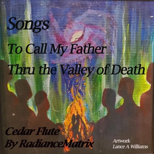 Songs to Call My Father Thru the Valley of Death
