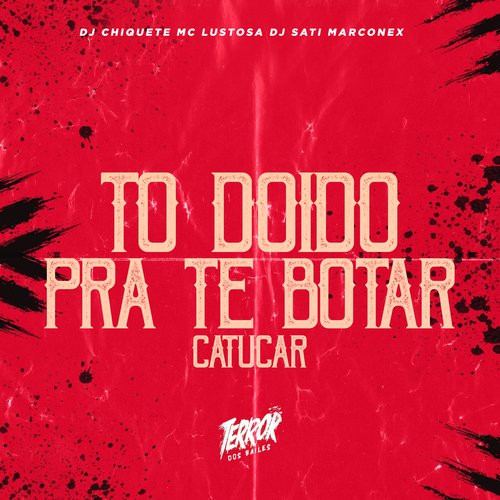 To Doido Pra Te Botar Catucar_poster_image