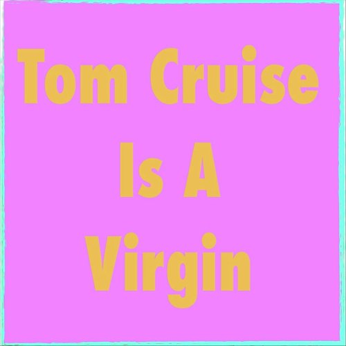 Tom Cruise Is a Virgin_poster_image