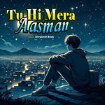Tu Hi Mera Aasman