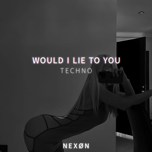 WOULD I LIE TO YOU (TECHNO) (SPED UP)