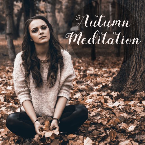 Autumn Meditation – Music for Meditation, Yoga Practice, Zen, Mantra, Mindfulness