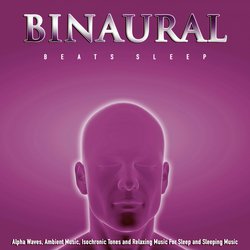 Binaural Beats: Alpha Waves, Ambient Music, Isochronic Tones and Relaxing Music For Sleep and Sleeping Music