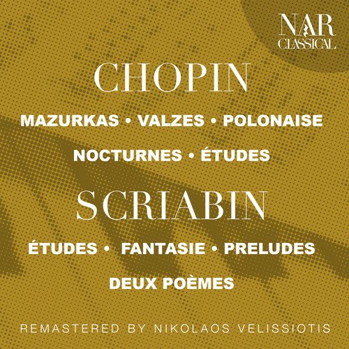 CHOPIN: MAZURKAS, WALTZES, POLONAISE &quot;HÉROIQUE POLONAISE&quot;, NOCTURNES; DOUZE ÉTUDES; SCRIABIN: 12 ÉTUDES,  FANTASIE, PRELUDES, DEUX POÈMES