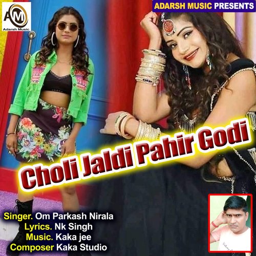 Choli Jaldi Pahir Godi