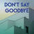 Don't Say Goodbye