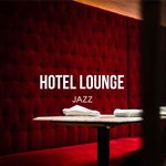 Hotel Lounge Jazz - Relaxing Cozy Instrumental Music